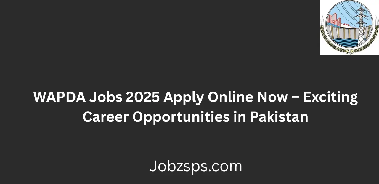 WAPDA Jobs 2025 Apply Online Now Exciting Career Opportunities